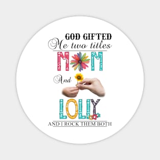 Vintage God Gifted Me Two Titles Mom And Lolly Wildflower Hands Flower Happy Mothers Day Magnet